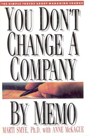 You Don't Change a Company by Memo: The Simple Truths About Management Change