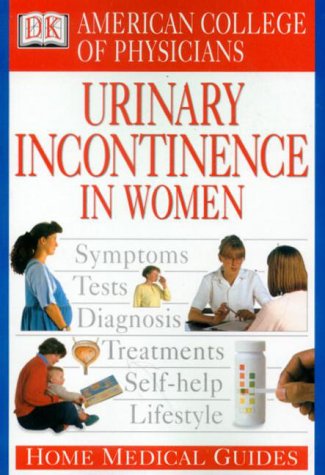 American College of Physicians Home Medical Guide: Urinary Incontinence in Women