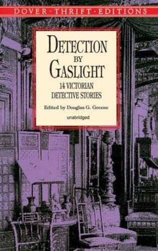 Detection by Gaslight: 14 Victorian Detective Stories (Dover Thrift Editions)
