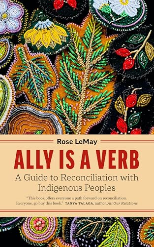 Ally Is a Verb: A Guide to Reconciliation with Indigenous Peoples