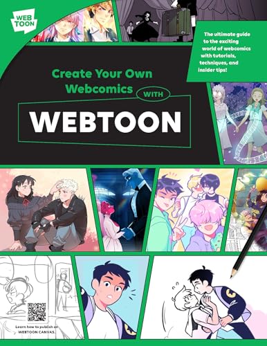 Create Your Own Webcomics with WEBTOON: The Ultimate Guide to the Exciting World of Webcomics with Tutorials, Techniques, and Insider Tips!