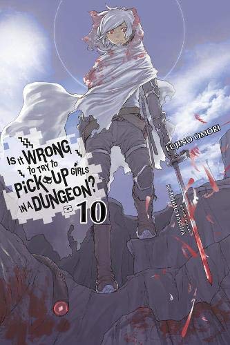 Is It Wrong to Try to Pick Up Girls in a Dungeon?, Vol. 10 (light novel) (Is It Wrong to Pick Up Girls in a Dungeon?, 10)