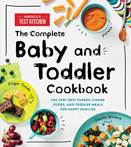 The Complete Baby and Toddler Cookbook: The Very Best Baby and Toddler Food Recipe Book (America's Test Kitchen Kids)