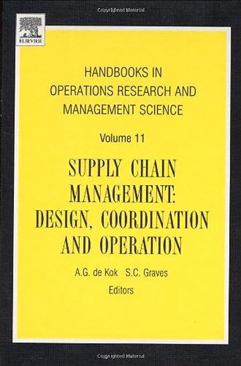 Supply Chain Management: Design, Coordination and Operation (Volume 11) (Handbooks in Operations Research and Management Science, Volume 11)