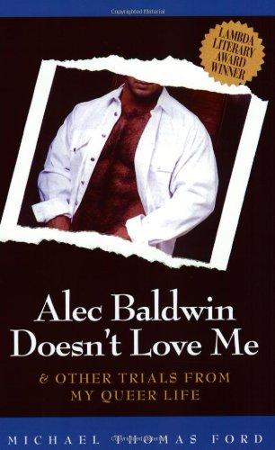 Alec Baldwin Doesn't Love Me and Other Trials from My Queer Life