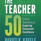 The Teacher 50: Critical Questions for Inspiring Classroom Excellence