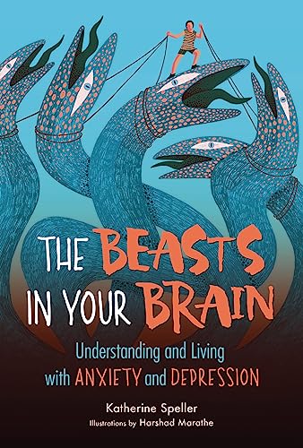 The Beasts in Your Brain: Understanding and Living with Anxiety and Depression