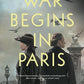 The War Begins in Paris: A Novel