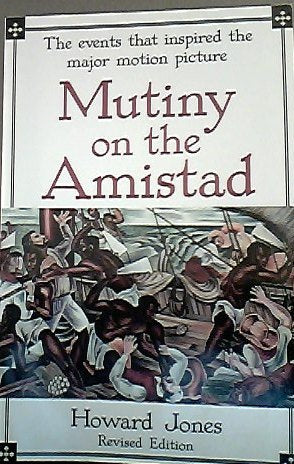 Mutiny on the Amistad: The Saga of a Slave Revolt and Its Impact on American Abolition, Law, and Diplomacy