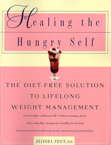 Healing the Hungry Self: The Diet-Free Solution to Lifelong Weight Management