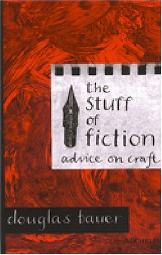 The Stuff of Fiction: Advice on Craft