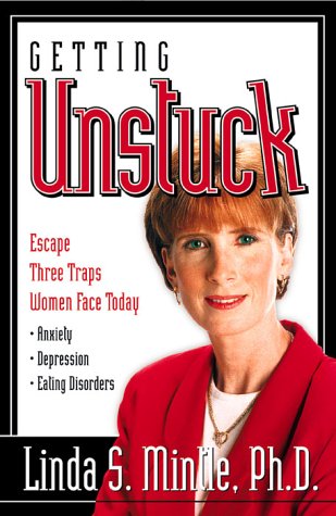 Getting Unstuck: Escapte three traps women face today: Anxiety, Depression and Eating Disorders