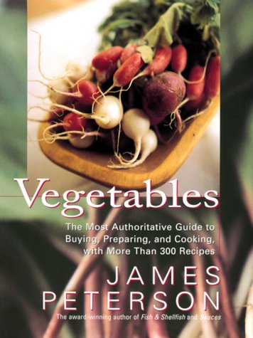 Vegetables: The Most Authoritative Guide to Buying, Preparing, and Cooking with More than 300 Recipes