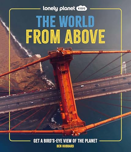 Lonely Planet Kids The World from Above: Get a Bird's-Eye View of the Planet