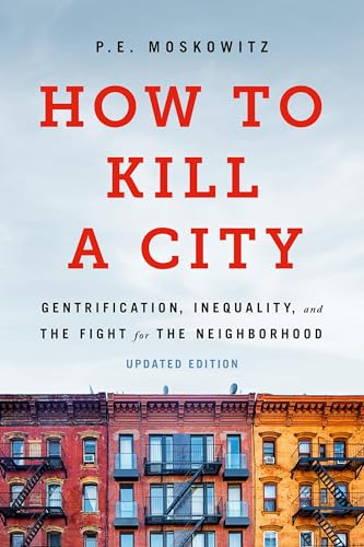 How to Kill a City: Gentrification, Inequality, and the Fight for the Neighborhood