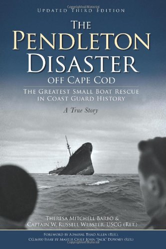 The Pendleton Disaster off Cape Cod: The Greatest Small Boat Rescue in Coast Guard History