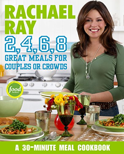 Rachael Ray 2, 4, 6, 8: Great Meals for Couples or Crowds