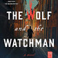 The Wolf and the Watchman: A Novel