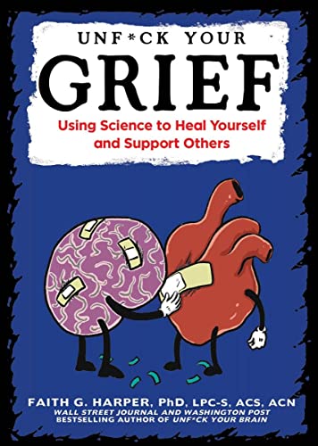 Unfuck Your Grief: Using Science to Heal Yourself and Support Others: Using Science to Heal Yourself and Support Others (5-minute Therapy)