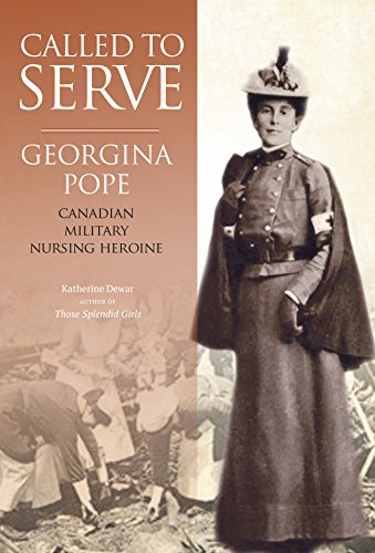 Called to Serve: Georgina Pope, Canadian Military Nursing Heroine