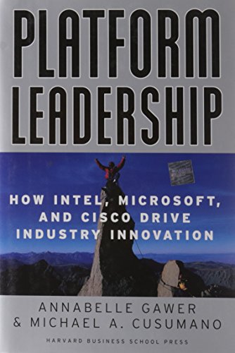 Platform Leadership: How Intel, Microsoft, and Cisco Drive Industry Innovation
