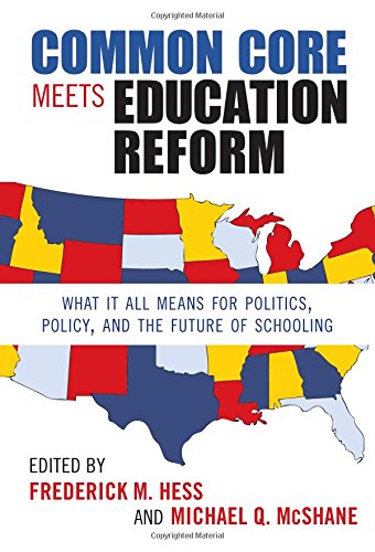Common Core Meets Education Reform: What It All Means for Politics, Policy, and the Future of Schooling (0)