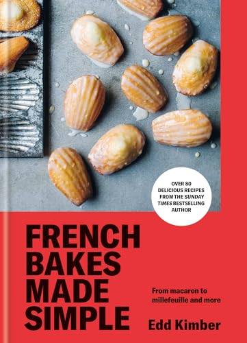 French Bakes Made Simple: From macaron to millefeuille and more