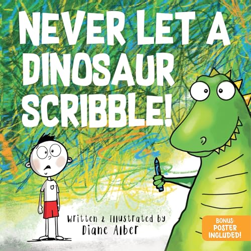 Never Let a Dinosaur Scribble: A Magical Picture Book for Creative Kids!