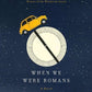 When We Were Romans: A Novel