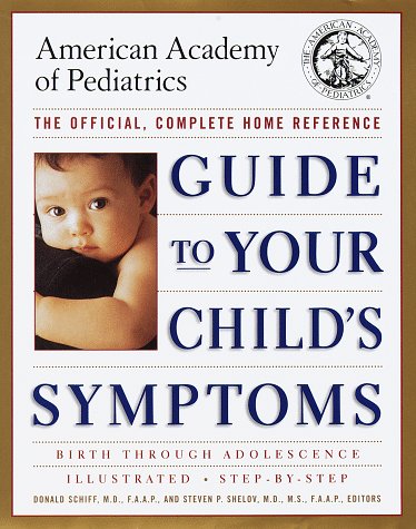 Guide to Your Child's Symptoms by the American Academy of Pediatrics:: The Official, Complete Home Reference, Birth Through Adolescence