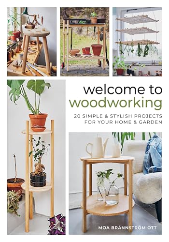 Welcome to Woodworking: 20 Simple & Stylish Projects for Your Home & Garden