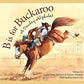 B is for Buckaroo: A Cowboy Alphabet (Alphabet Books)