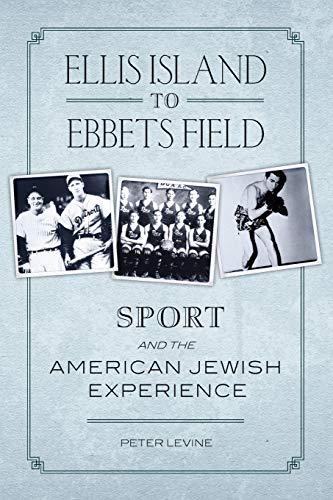 Ellis Island to Ebbets Field: Sport and the American Jewish Experience