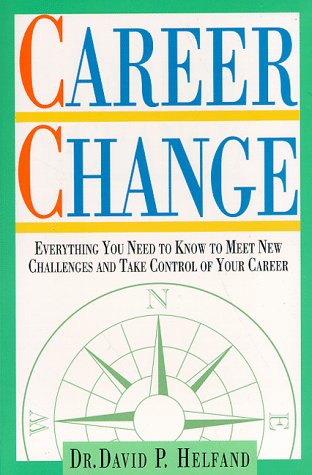 Career Change: Everything You Need to Know to Meet New Challenges and Take Control of Your Career
