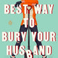 The Best Way to Bury Your Husband: A Novel