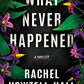 What Never Happened: A Thriller