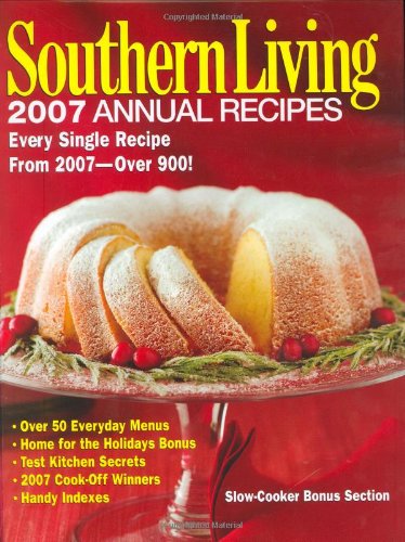 Southern Living: 2007 Annual Recipes: Every Single Recipe From 2007 -- Over 900!