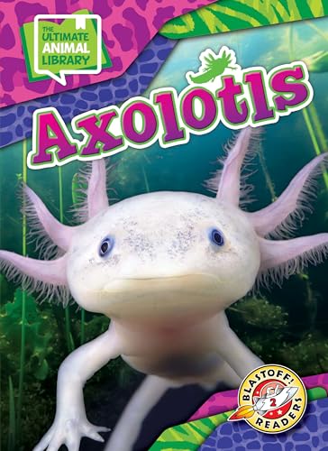 Axolotls (The Ultimate Animal Library)