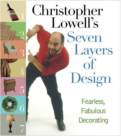 Christopher Lowell's Seven Layers of Design: Fearless, Fabulous Decorating