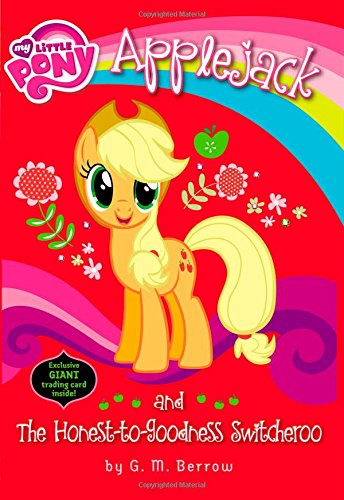 My Little Pony: Applejack and the Honest-to-Goodness Switcheroo (My Little Pony Chapter Books)
