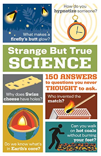 Strange But True Science: 150 Answers to Questions You Never Thought to Ask