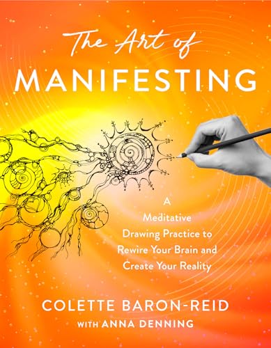 The Art of Manifesting: A Meditative Drawing Practice to Rewire Your Brain and Create Your Reality
