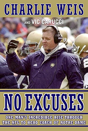 No Excuses: One Man's Incredible Rise Through the NFL to Head Coach of Notre Dame