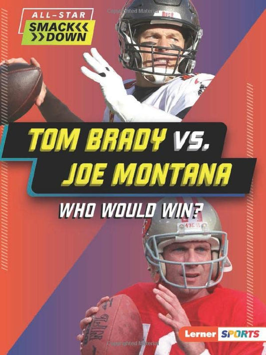Tom Brady vs. Joe Montana: Who Would Win? (All-Star Smackdown (Lerner ™ Sports))