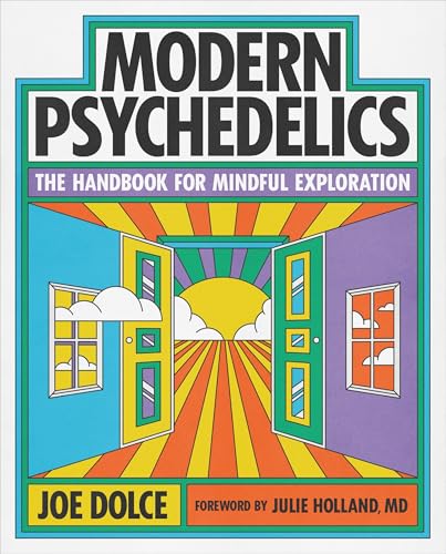 Modern Psychedelics: The Handbook for Mindful Exploration