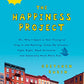 The Happiness Project: Or, Why I Spent a Year Trying to Sing in the Morning, Clean My Closets, Fight Right, Read Aristotle, and Generally Have More Fun