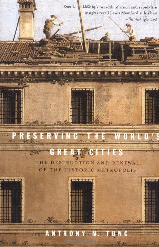 Preserving the World's Great Cities: The Destruction and Renewal of the Historic Metropolis