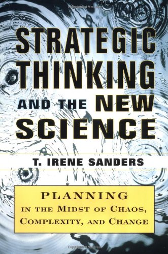 Strategic Thinking and the New Science: Planning in the Midst of Chaos Complexity and Change