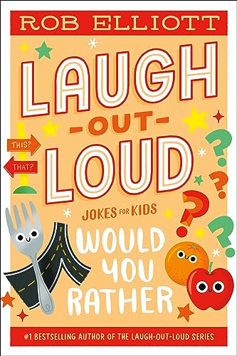 Laugh-Out-Loud: Would You Rather (Laugh-Out-Loud Jokes for Kids)