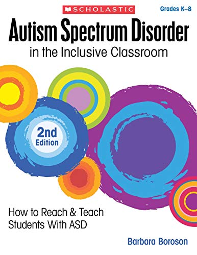 Autism Spectrum Disorder in the Inclusive Classroom, 2nd Edition: How to Reach & Teach Students with ASD